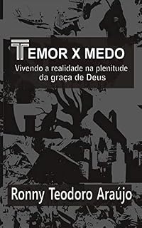 Livro TEMOR x MEDO: Vivendo a realidade na plenitude da graça de Deus.