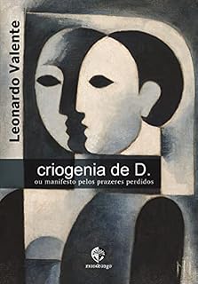 Livro criogenia de D. ; ou manifesto pelos prazeres perdidos