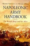 Napoleonic Army Handbook: The British Army and Her Allies by 