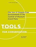 Image de The Use of Oxygen-Free Environments in the Control of Museum Insect Pests (Tools for Conservation)