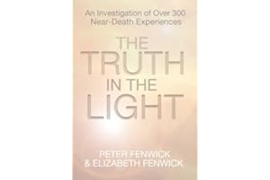 The Truth in the Light: An Investigation of Over 300 Near-Death Experiences