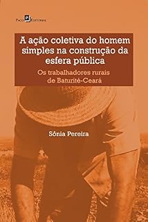 Livro A ação coletiva do homem simples na construção da esfera pública: Os trabalhadores rurais de Baturité-Ceará