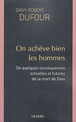 On achève bien les hommes : De quelques conséquences actuelles et futures de la mort de Dieu by Dany-Robert Dufour