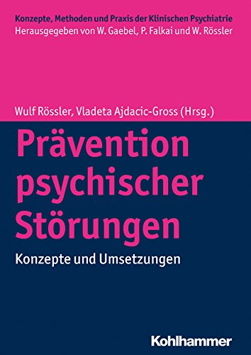Prävention psychischer Störungen: Konzepte und Umsetzungen (Konzepte und Methoden der Klinischen Psychiatrie) (German Edition)