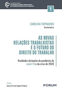 Livro As Novas Relações Trabalhistas e o Futuro do Direito do Trabalho: Novidades derivadas da pandemia da covid-19 e da crise de 2020