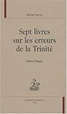 Sept livres sur les erreurs de la Trinité : Edition bilingue by 