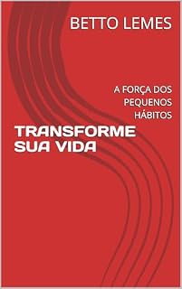 Livro TRANSFORME SUA VIDA: A FORÇA DOS PEQUENOS HÁBITOS