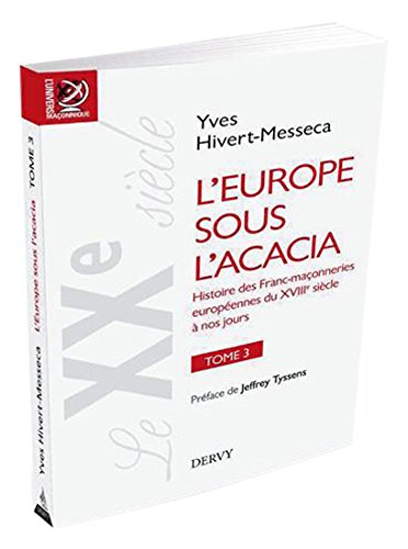 L'Europe sous l'Acacia : Histoire des franc-maçonneries européennes du XVIIIe siècle à nos jours by 