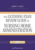 The Licensing Exam Review Guide in Nursing Home Administration, Seventh Edition