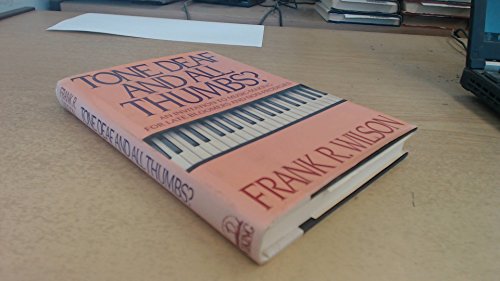 Tone Deaf and All Thumbs: An Invitation to Music-Making for Late Bloomers and Non-Prodigies by Frank R. Wilson