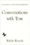 Conversations With Tom: An Adventure In After Death Communication by