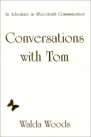 Conversations With Tom: An Adventure In After Death Communication by Walda Woods