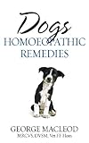 Dogs: Homoeopathic Remedies by George Macleod MRCVS  DVSM  Vet FF Hom