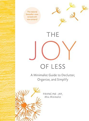 The Joy of Less: A Minimalist Guide to Declutter, Organize, and Simplify - Updated and Revised