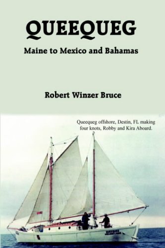 QUEEQUEG: Maine to Mexico and Bahamas by Robert Winzer Bruce