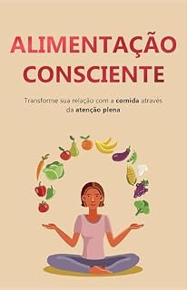Livro Alimentação Consciente: O Método Científico Para Reprogramar Sua Relação com a Comida, Controlar Compulsões e Transformar Seu Corpo e Sua Mente
