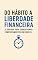 Livro Do hábito a liberdade financeira: A Jornada para Transformar Comportamentos em Riqueza