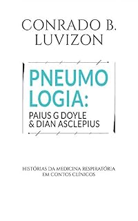 Pneumologia: Paius G Doyle & Dian Asclepius - histórias da medicina respiratória em contos clínicos