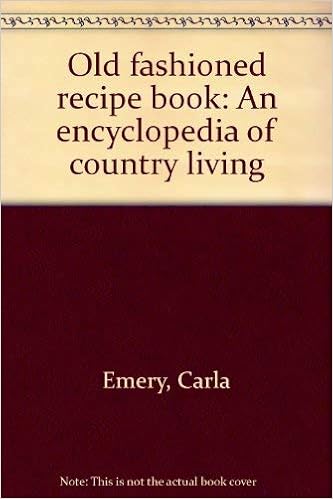 Old Fashioned Recipe Book An Encyclopedia Of Country Living Amazon Co Uk Emery Carla 9780552610681 Books