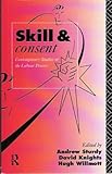 Skill and Consent : Contemporary Studies in the Labour Process, , 041508671X
