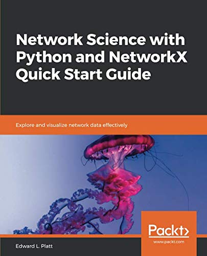 Network Science with Python and NetworkX Quick Start Guide Front Cover