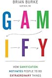 Gamify: How Gamification Motivates People to Do Extraordinary Things