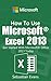How To Use Microsoft Excel 2013: Get Started With Microsoft Excel 2013 Today (The Microsoft Office Series)