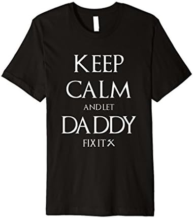 father day t shirt KEEP CALM AND LET DADDY FIX IT