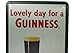 Lovely Day for a Guinness, Metal Tin Sign Art Poster, Vintage Plaque Kitchen Living Room Bar Pub Home Wall Decor