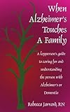 When Alzheimer's Touches A Family: A layperson's guide to caring for and understanding the person wi by RN Rebecca Jarrard