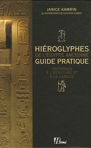 Hiéroglyphes de l'Egypte ancienne : Guide pratique, initiation à l'écriture et à la langue by (Hardcover)