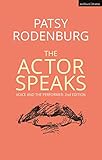 The Actor Speaks: Voice and the Performer (Performance Books) by Patsy Rodenburg