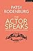 The Actor Speaks: Voice and the Performer (Performance Books) by Patsy Rodenburg