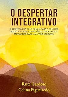 Livro O Despertar Integrativo: O despertar da consciência para a conexão holística entre corpo físico, emocional e energético para uma vida saudável
