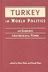 Turkey in World Politics: An Emerging Multiregional Power by Barry M. Rubin and Kemal Kirisci