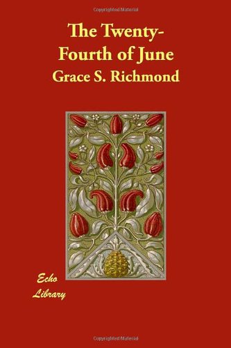 The Twenty-Fourth of June, by Grace S. Richmond The Twenty-Fourth of June, by Grace S. Richmond