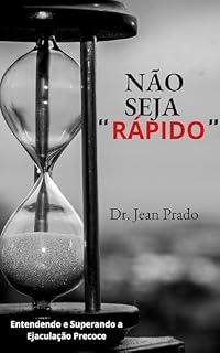 Livro NÃO SEJA TÃO RÁPIDO: Entendendo e Superando a Ejaculação Precoce