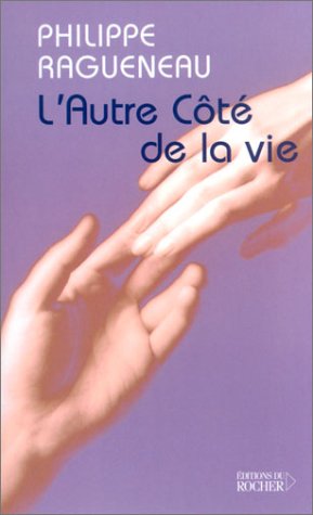 L'Autre Côté de la vie: Dialogues avec l'Invisible (Documents) (French Edition) by Philippe Ragueneau