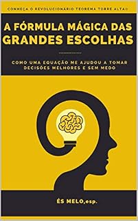 Livro A Fórmula Mágica das Grandes Escolhas: Melhore e destrave suas decisões