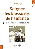 Soigner les blessures de l'enfance pour construire son chemin de vie by 