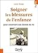 Soigner les blessures de l'enfance pour construire son chemin de vie by 