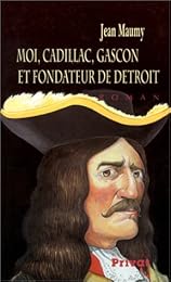 Moi, Cadillac, Gascon et fondateur de Detroit
