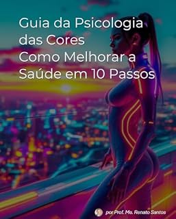 Livro Guia da Psicologia das Cores: Como melhorar a saúde em10 Passos