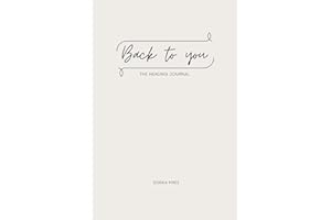 Back To You: The Healing Journal: 100 Hard Questions for Self-Discovery, Emotional Healing, and Personal Growth