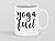 YOGA FUEL MUG ~ Funny yoga related coffee mugs - lovers hot gift ideas / inspired fun teacher - instructors birthday gifts for her/him/men/women/mom/Dad/Wife/Husband White C handled 11 Oz