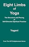 Eight Limbs of Yoga - The Structure & Pacing of Self-Directed Spiritual Practice: (AYP Enlightenment Series)