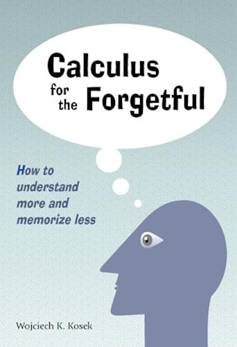 Download Calculus for the Forgetful: How to Understand More and Memorize Less PDF