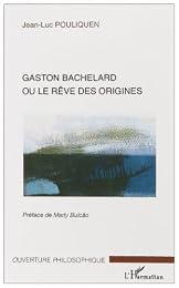 Gaston Bachelard ou Le rêve des origines