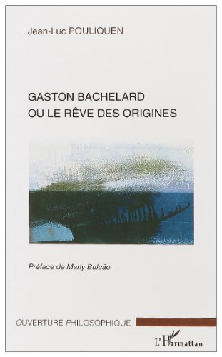 Gaston Bachelard ou Le rêve des origines