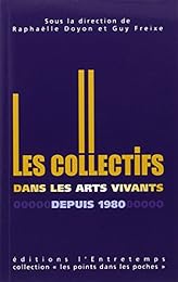 Les  collectifs dans les arts vivants depuis 1980